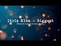 Idris Elba - Biggest (iPhone 14 trailer music) lyrics