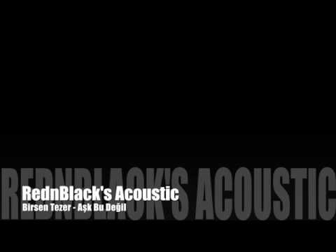 Rednblack's Acoustic - Aşk bu değil  ( Birsen Tezer - Cover )