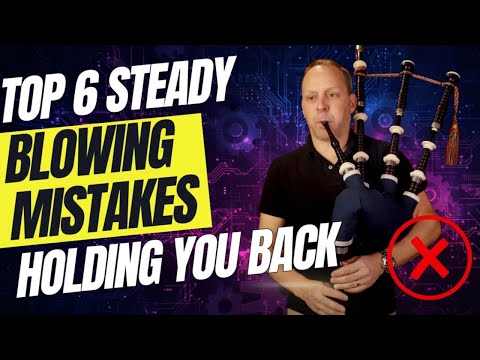 How To Avoid These Most Common Blowing Mistakes: Tips for a Steadier, More Confident Bagpipe Sound