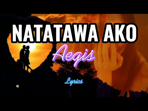 NATATAWA AKO - AEGIS (Lyrics)