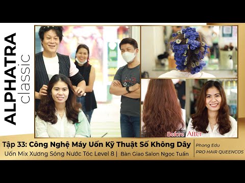 Tập 33: Uốn Mix Xương Sóng Nước Tóc Level 8 | Bàn Giao Salon Ngọc Tuấn -Phong Edu -PRO HAIR QUEENCOS