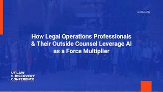 How Legal Operations Professionals & Their Outside Counsel Leverage AI as a Force Multiplier