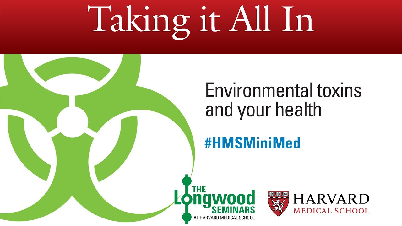 Taking It All In: Environmental toxins and your health — Longwood Seminar