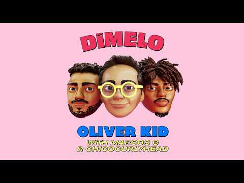 Oliver Kid with marcos g & Chicocurlyhead - DIMELO