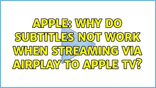 Apple: Why do subtitles not work when streaming via AirPlay to Apple TV?