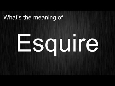 What's the meaning of "Esquire", How to pronounce Esquire?