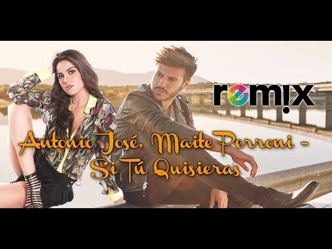 Antonio José, Maite Perroni - Si Tú Quisieras Remix
