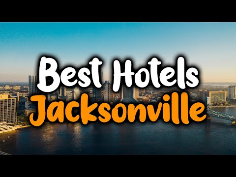 Best Hotels In Jacksonville, Florida - For Families, Couples, Work Trips, Luxury & Budget