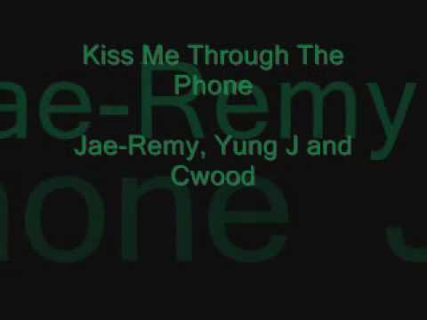 Kiss Me Through The Phone - Jae-Remy, Yung J and Cwood
