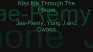 Kiss Me Through The Phone - Jae-Remy, Yung J and Cwood