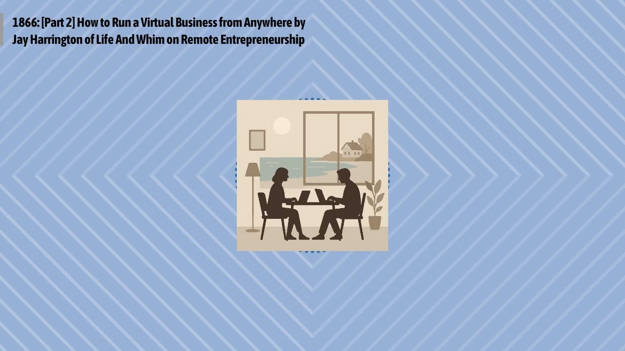 1866: [Part 2] How to Run a Virtual Business from Anywhere by Jay Harrington of Life And Whim on...