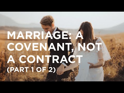 Marriage: A Covenant, Not a Contract (Part 1 of 2) — 06/10/2022