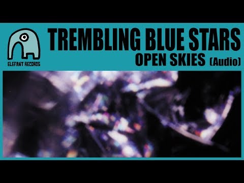 TREMBLING BLUE STARS - Open Skies [Audio]