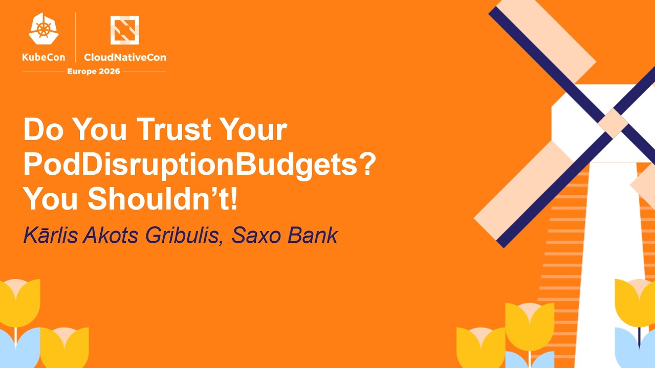 Do You Trust Your PodDisruptionBudgets? You Shouldn’t! - Kārlis Akots Gribulis, Saxo Bank