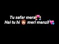 Tu Safar Mera Hai Tu Hi Meri Manzil Whatsapp Status
