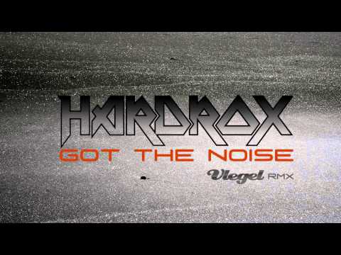 HARDROX - Got the Noise (Vlegel Remix)