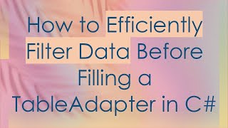 Download the video "How to Efficiently Filter Data Before Filling a TableAdapter in C#"