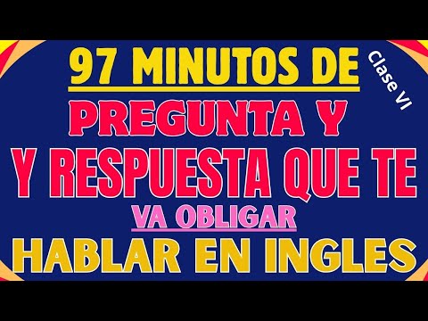 PREGUNTA Y RESPUESTA QUE TE VA EMPUJA HABLAR EN INGLES SIN MIEDO(clase VI)