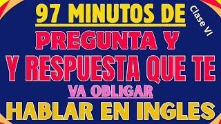 PREGUNTA Y RESPUESTA QUE TE VA EMPUJA HABLAR EN INGLES SIN MIEDO(clase VI)