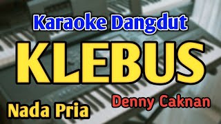 Download lagu KLEBUS - KARAOKE || NADA COWOK || Denny Caknan || Audio HQ || Live Keyboard mp3