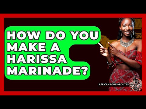 How Do You Make A Harissa Marinade? - African Roots And Routes