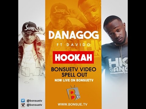 BonsueTV Video SPELL OUT WITH DANAGOG:- Video HOOKAH- @DanagogHNK FT DAVIDO