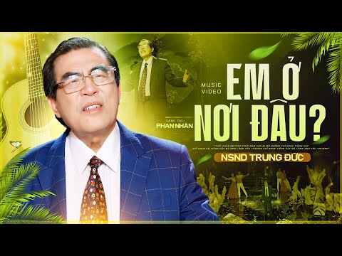 Em Ở Nơi Đâu - NSND Trung Đức | Nhạc Đỏ Cách Mạng Bất Hủ