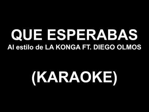 La Konga ft. Diego Olmos - Que esperabas (KARAOKE)