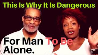 This Is Why It Is Dangerous For Man To Be Alone.