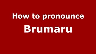 How to pronounce Brumaru