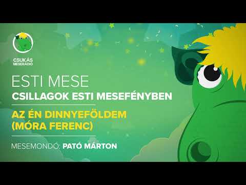 Esti mese: Móra Ferenc: Az én dinnyeföldem | Csukás Meserádió