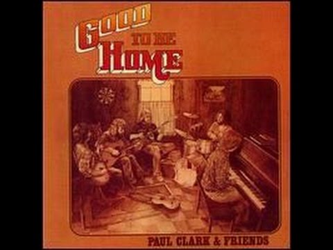 Paul Clark & Friends - Good To Be Home (full album)