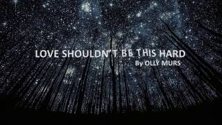 Olly Murs - Love Shouldn&#39;t Be This Hard ((Lyrics))