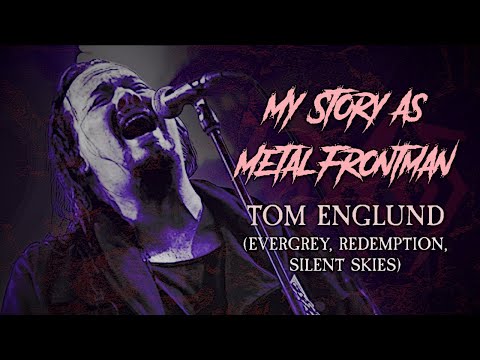 My Story As Metal Frontman: Tom Englund (Evergrey, Redemption, Silent Skies)