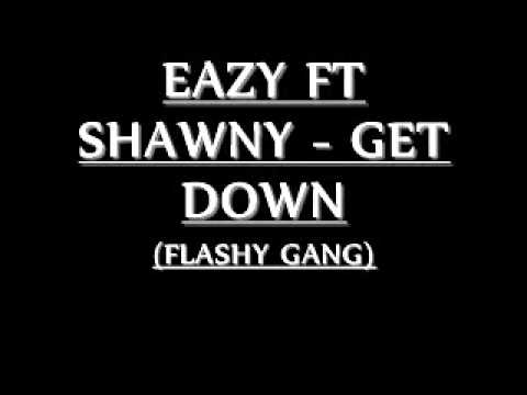 EAZY FT SHAWNY - GET DOWN (FLASHY GANG) PROD. BY TYE TRILLION
