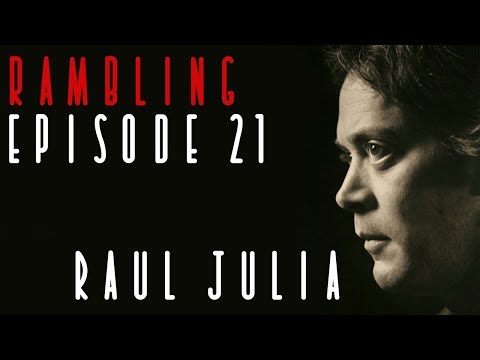 Rambling Episode 21: Raul Julia