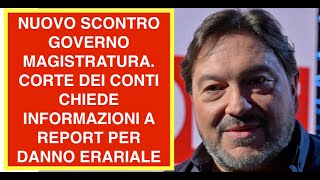 NUOVO SCONTRO GOVERNO MAGISTRATURA. CORTE DEI CONTI CHIEDE INFORMAZIONI A REPORT PER DANNO ERARIALE