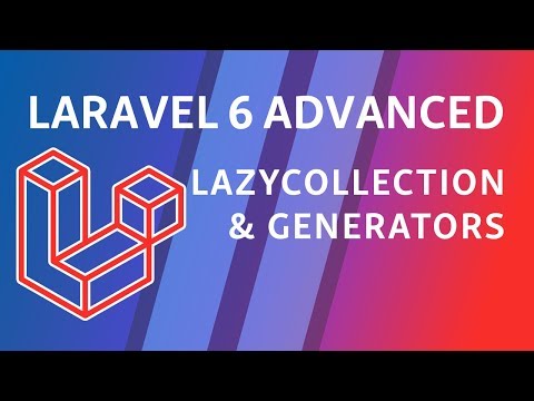 Laravel 6 Advanced e8 Lazy Collections PHP Generator