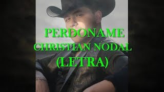 Perdóname - Christian Nodal (Letra)