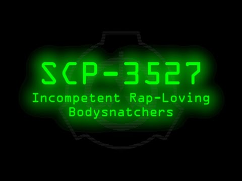 SCP-3527 - Incompetent Rap-Loving Bodysnatchers