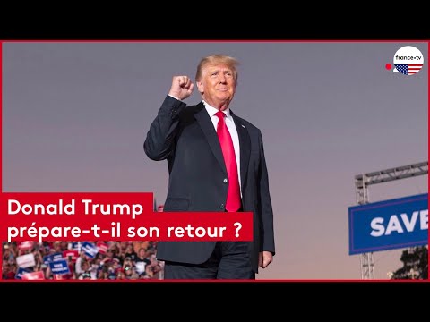 Donald Trump prépare-t-il son retour ?