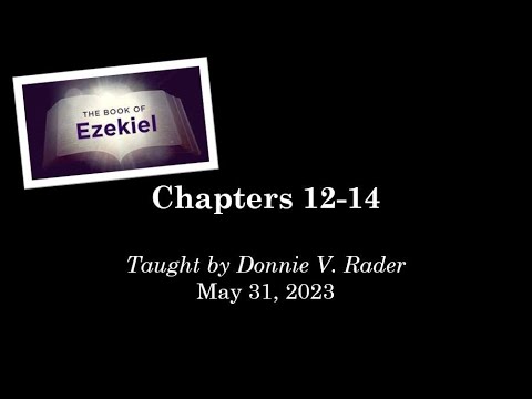 Ezekiel 12-14 (May 31, 2023 - Wednesday Night Bible Class)