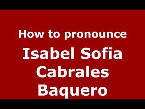 How to pronounce Isabel Sofia Cabrales Baquero (Colombian Spanish/Colombia)  - PronounceNames.com