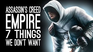 Assassin's Creed Empire: 7 Things We Don't Want