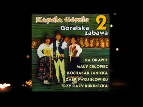 Kapela Górole - Góralsko Zabawa