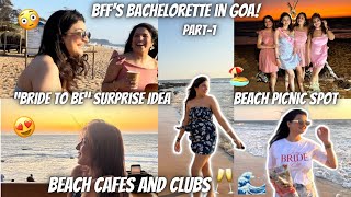 Crazy Bachelorette trip to GOA🥂🌊 The perfect BRIDE to Be Surprise😍 Beach Picnic| Hidden Cafes| Part1