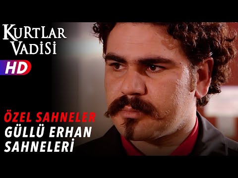 Güllü Erhan Sahneleri - Kurtlar Vadisi | Özel Sahneler