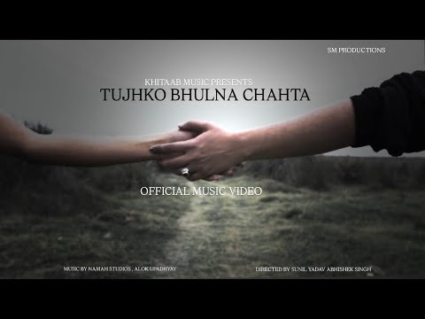 TUJHKO BHULNA CHAHTA | OFFICIAL MUSIC VIDEO | KHITAAB | LATEST SAD SONG | PRODUCED BY NAMAH RECORDS