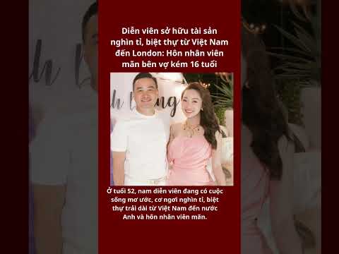 Diễn viên sở hữu tài sản nghìn tỉ, biệt thự từ Việt Nam đến London: Hôn nhân viên mãn bên vợ