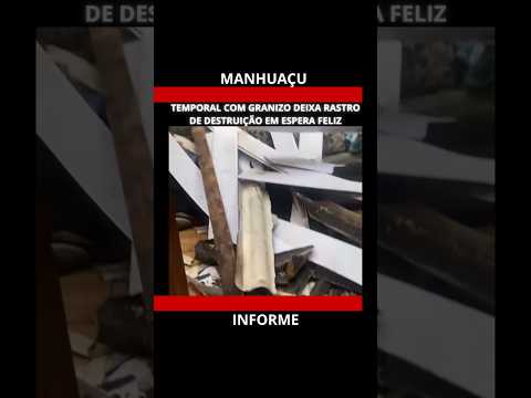 TEMPORAL COM GRANIZO DEIXA RASTRO DE DESTRUIÇÃO EM ESPERA FELIZ